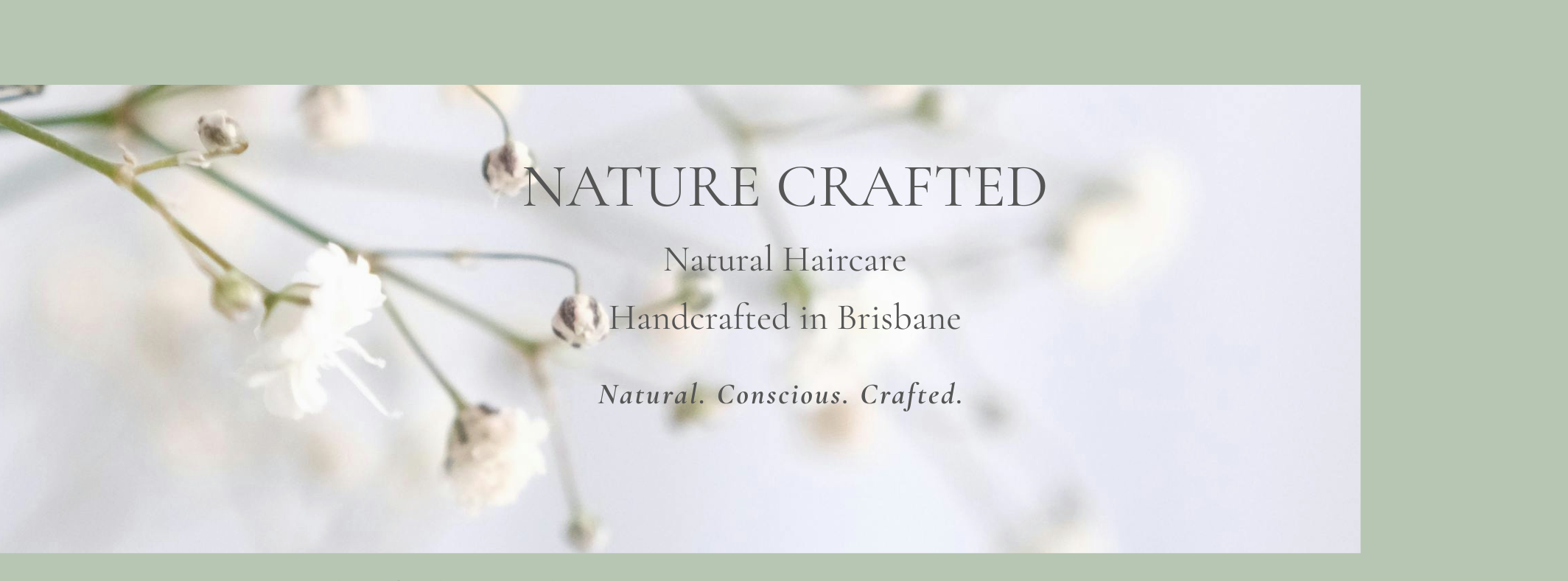 Nature Crafted homepage banner - Natural Haircare, Handcrafted in Brisbane, Natural. Conscious. Crafted.